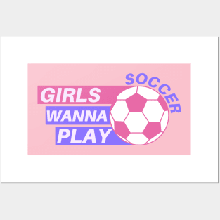 Girls Wanna Play Soccer Posters and Art